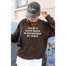 Today's Good Mood by Jesus Sweatshirt