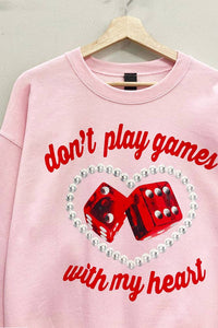 Don't Play Games Valentines Sweatshirt : LT. PINK
