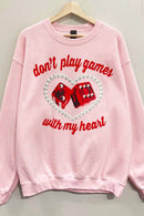 Don't Play Games Valentines Sweatshirt : LT. PINK - Sugar Co.