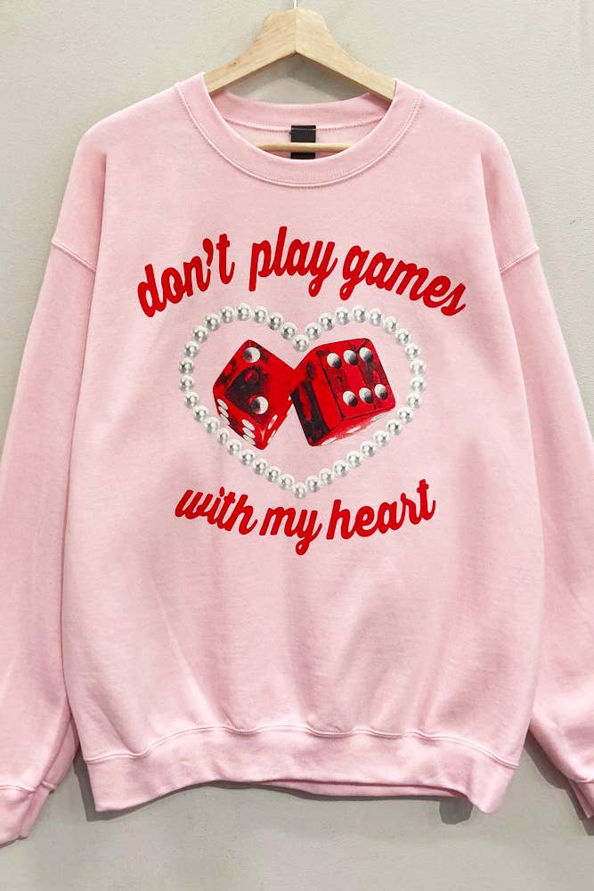 Don't Play Games Valentines Sweatshirt : LT. PINK